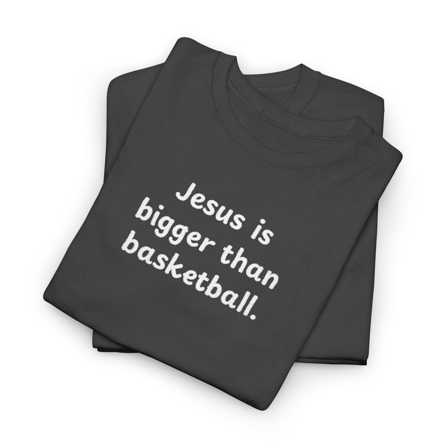 Special Edition Embroidery Jesus is Bigger Than Basketball Unisex Heavy Cotton Tee