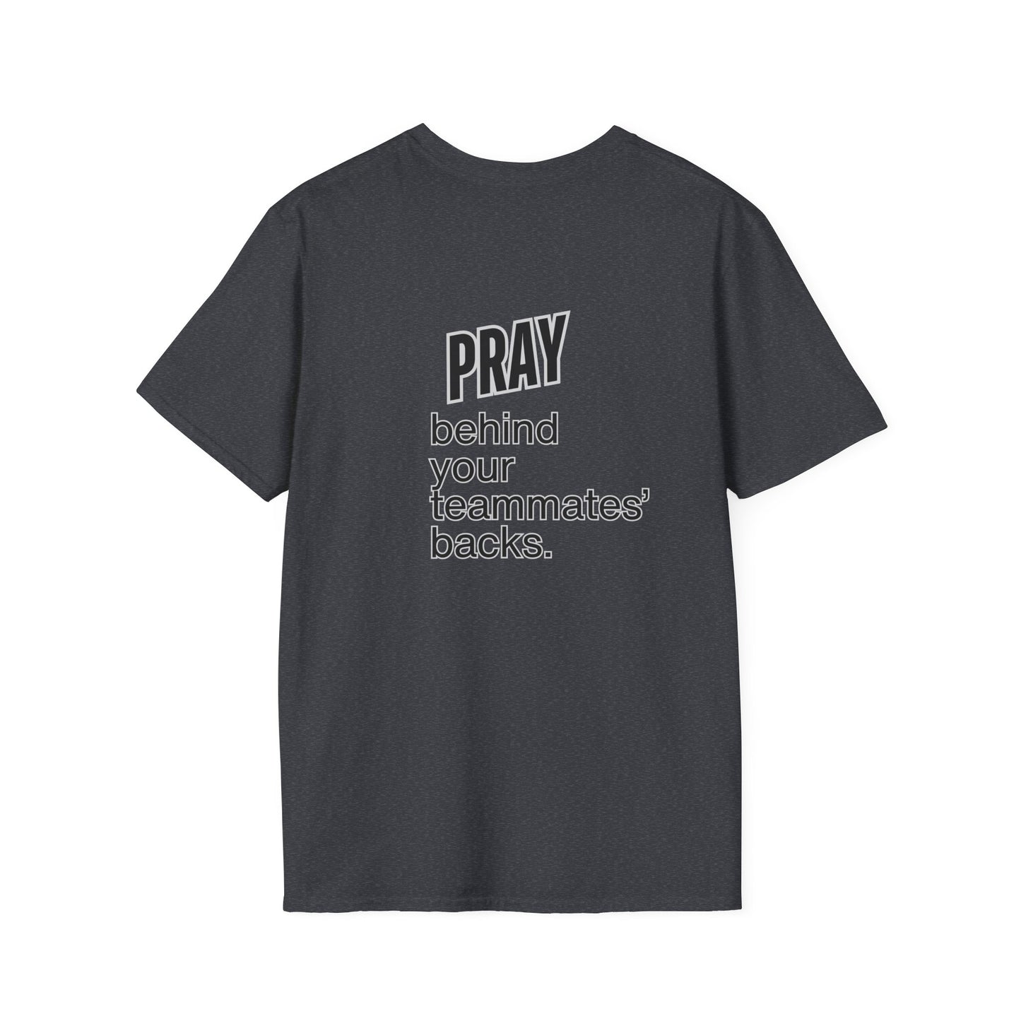 Pray behind your teammates' backs Unisex Softstyle T-Shirt
