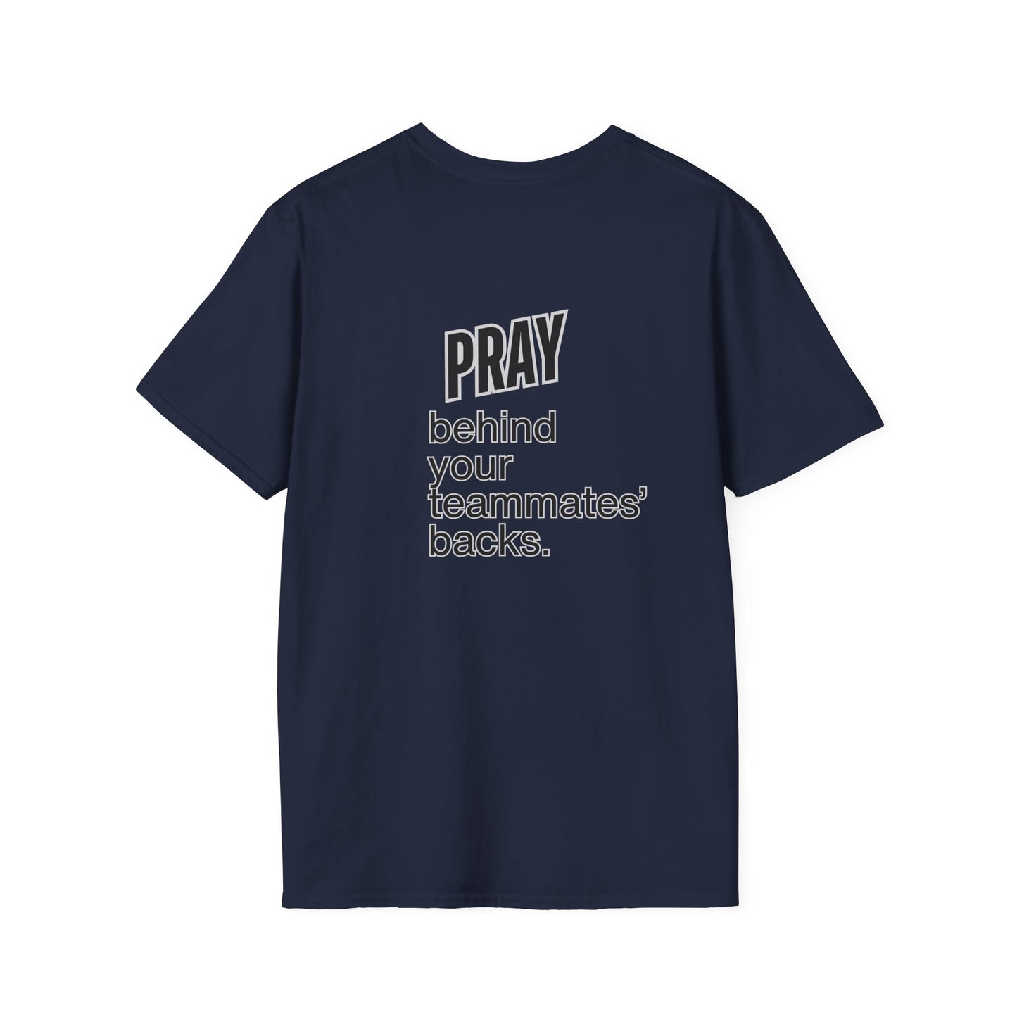 Pray behind your teammates' backs Unisex Softstyle T-Shirt