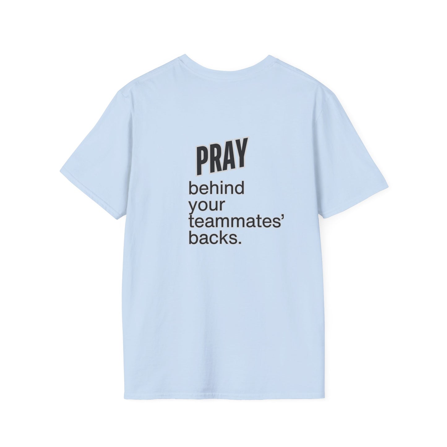 Pray behind your teammates' backs Unisex Softstyle T-Shirt