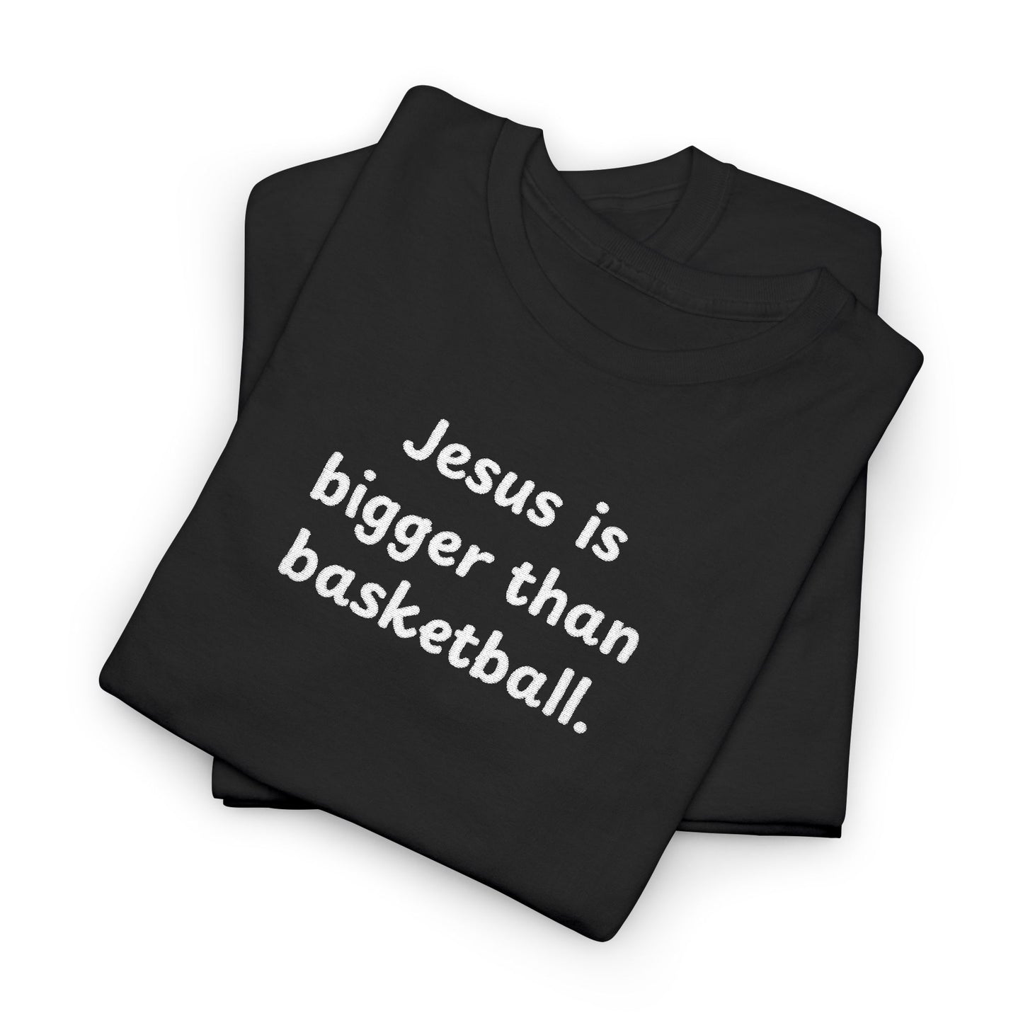 Special Edition Embroidery Jesus is Bigger Than Basketball Unisex Heavy Cotton Tee