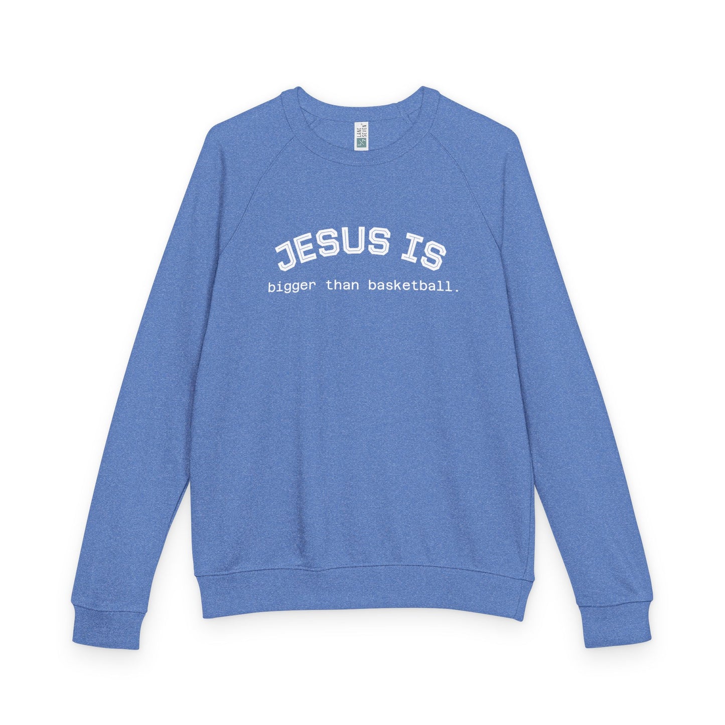 Terry Crewneck Sweatshirt Jesus is bigger than basketball.
