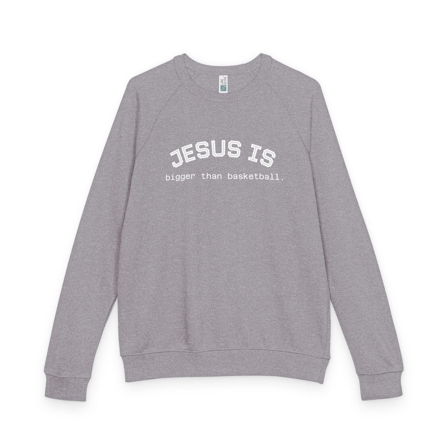 Terry Crewneck Sweatshirt Jesus is bigger than basketball.