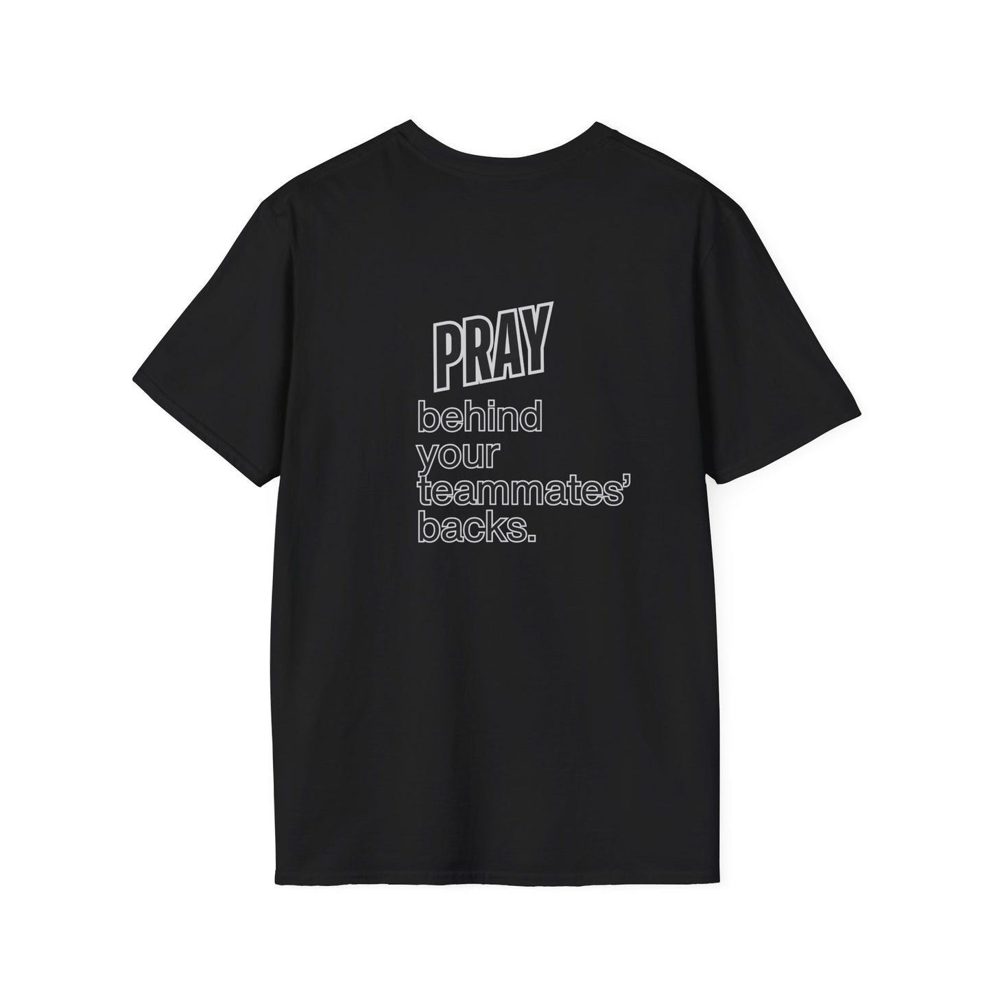 Pray behind your teammates' backs Unisex Softstyle T-Shirt