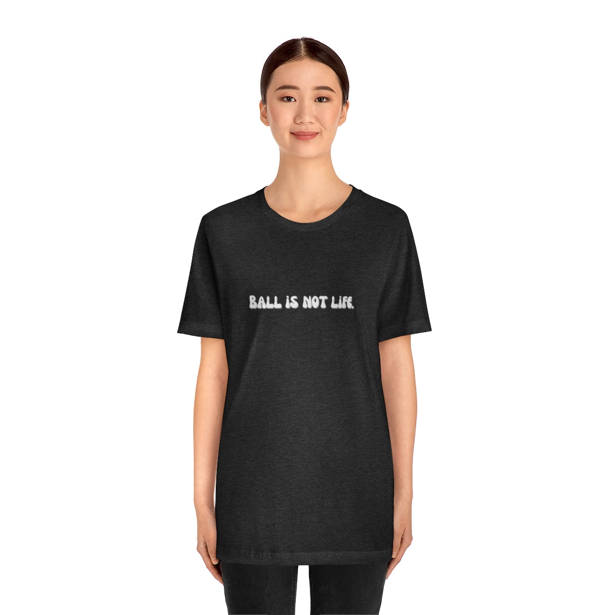 Ball is NOT life. Unisex Jersey Short Sleeve Tee