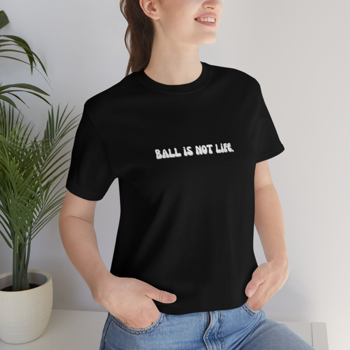 Ball is NOT life. Unisex Jersey Short Sleeve Tee