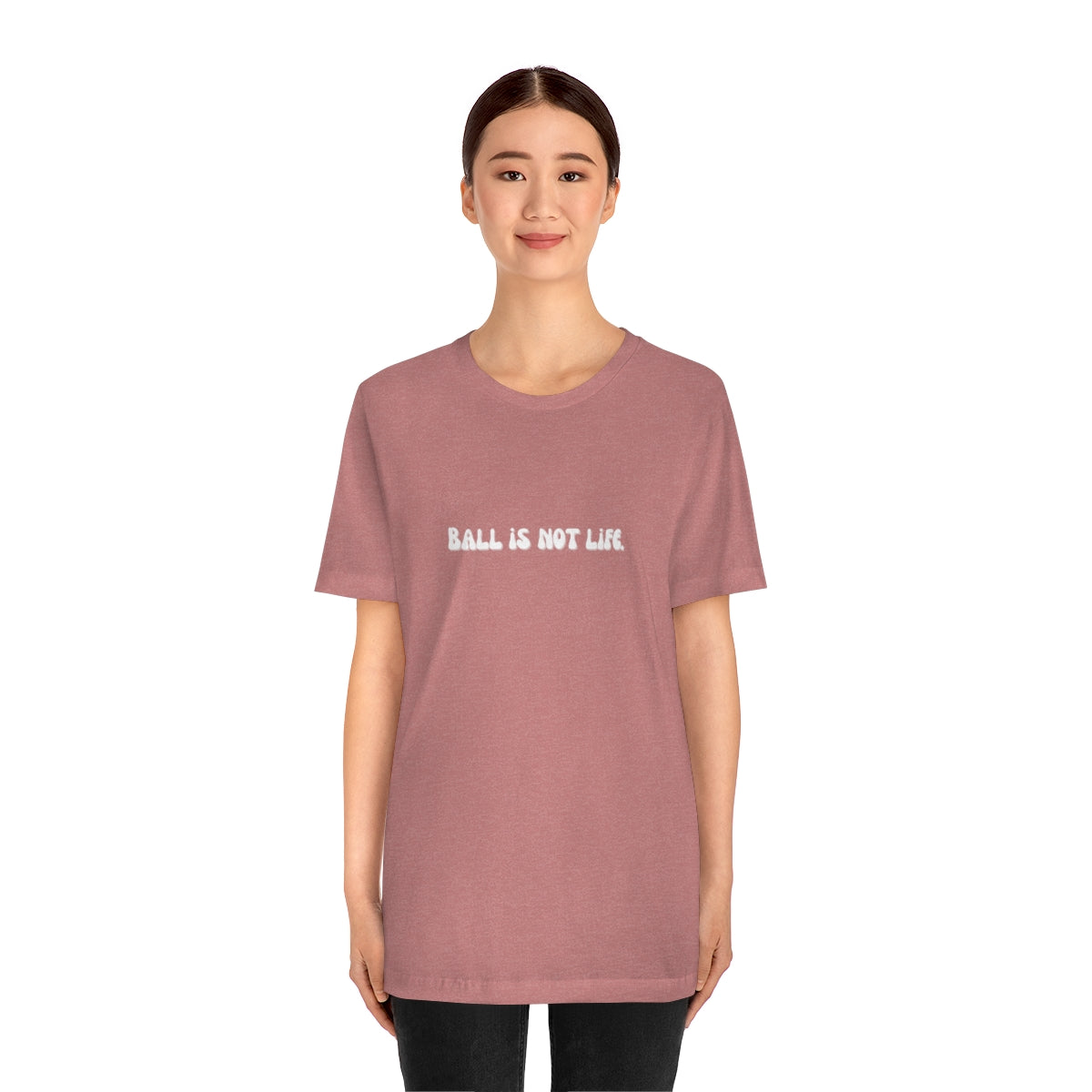 Ball is NOT life. Unisex Jersey Short Sleeve Tee