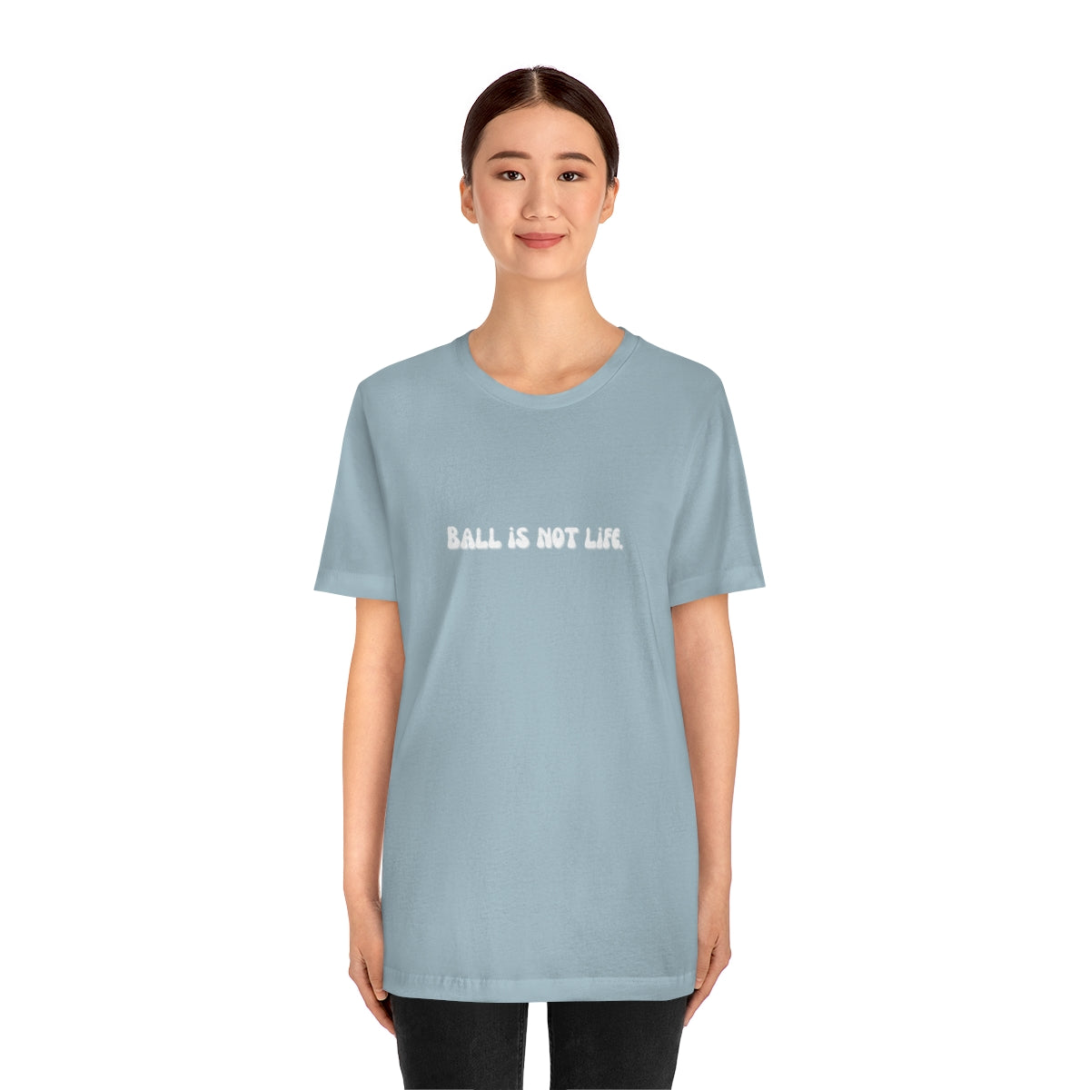 Ball is NOT life. Unisex Jersey Short Sleeve Tee