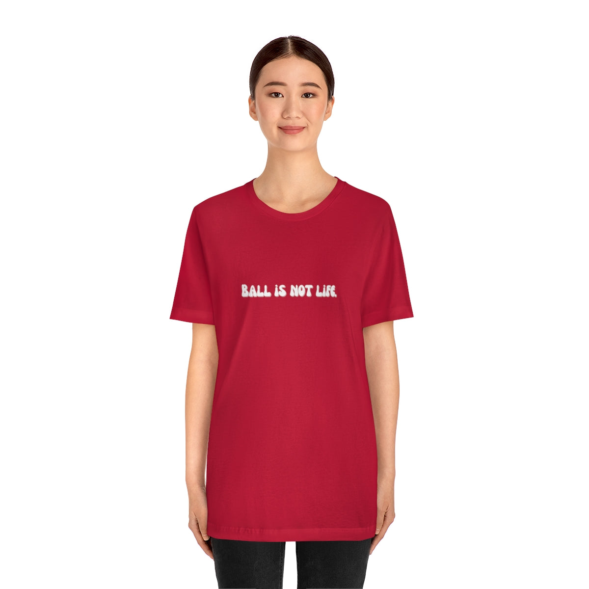 Ball is NOT life. Unisex Jersey Short Sleeve Tee