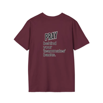 Pray behind your teammates' backs Unisex Softstyle T-Shirt