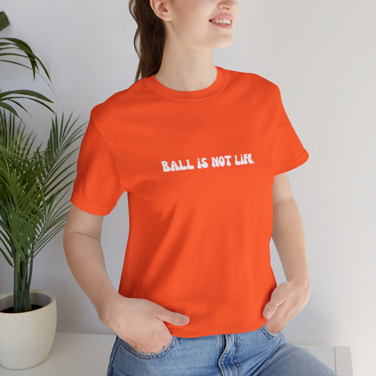 Ball is NOT life. Unisex Jersey Short Sleeve Tee